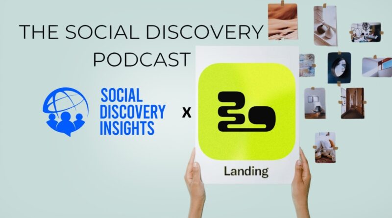 The Social Discovery Podcast: Landing – A Social App For Gen Z To Create, Connect & Curate